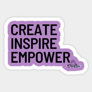 Create, Inspire, Empower Sticker